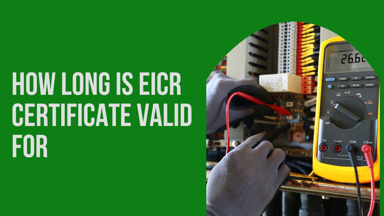 How Long Is Eicr Certificate Valid For